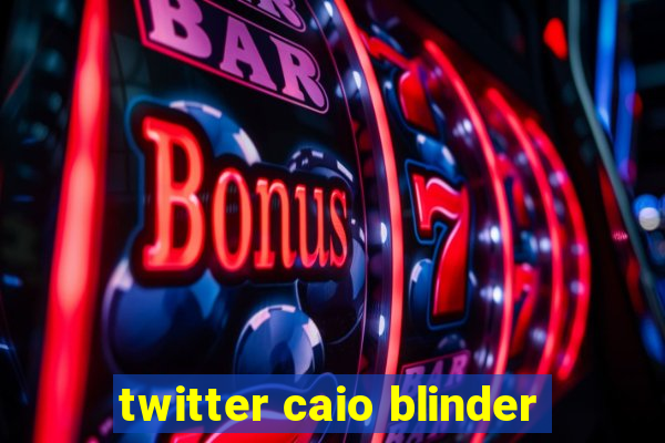 twitter caio blinder